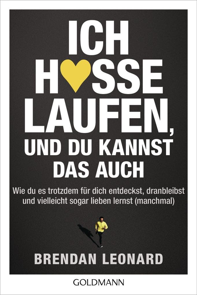 Ich hasse Laufen, und du kannst das auch: Wie du es trotzdem für dich entdeckst, dranbleibst und vielleicht sogar lieben lernst (manchmal)