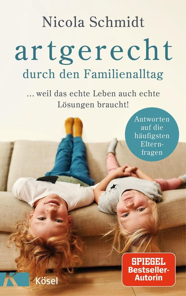 artgerecht durch den Familienalltag: ... weil das echte Leben auch echte Lösungen braucht! - Antworten auf die häufigsten Elternfragen -