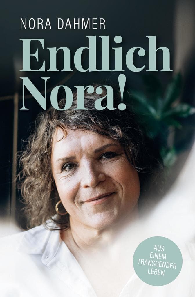 Endlich Nora!: Aus einem Transgender Leben
