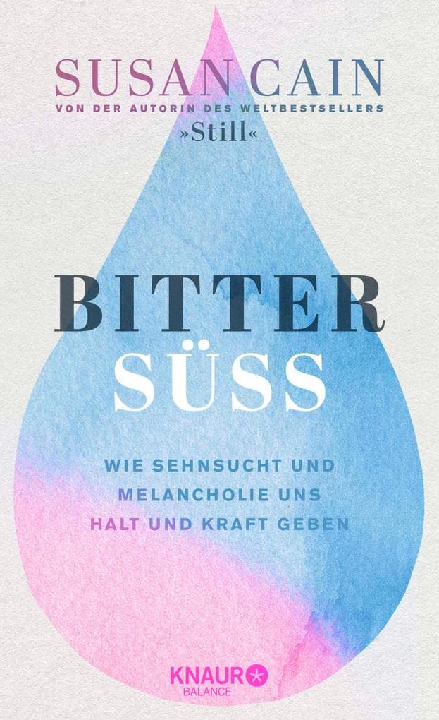 Bittersüß: Wie Sehnsucht und Melancholie uns Halt und Kraft geben | Von der Autorin des Weltbestsellers »Still«