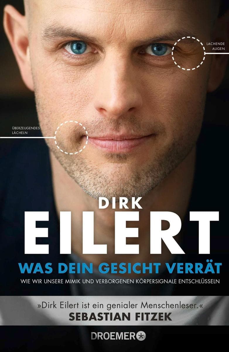 Was dein Gesicht verrät: Wie wir unsere Mimik und verborgene Körpersignale entschlüsseln | 'Dirk Eilert ist ein genialer Menschenleser.' Sebastian Fitzek