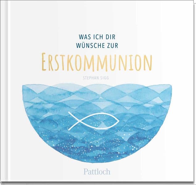 Was ich dir wünsche zur Erstkommunion: Geschenkbuch mit einer Kurzgeschichte, Wünschen und lieben Worten für das Kommunionkind
