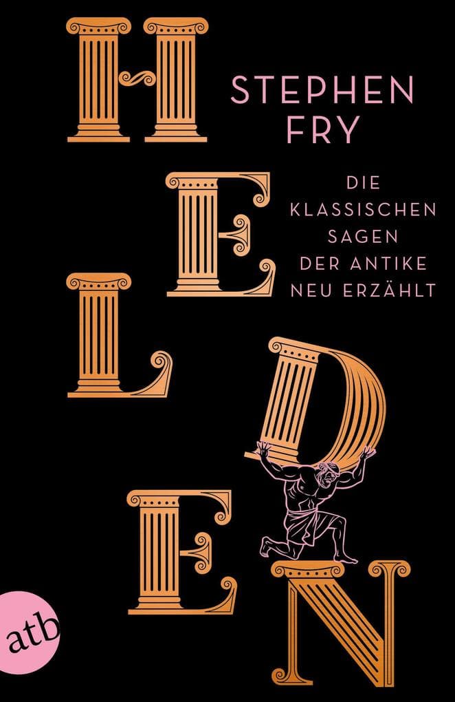 Helden: Die klassischen Sagen der Antike neu erzählt