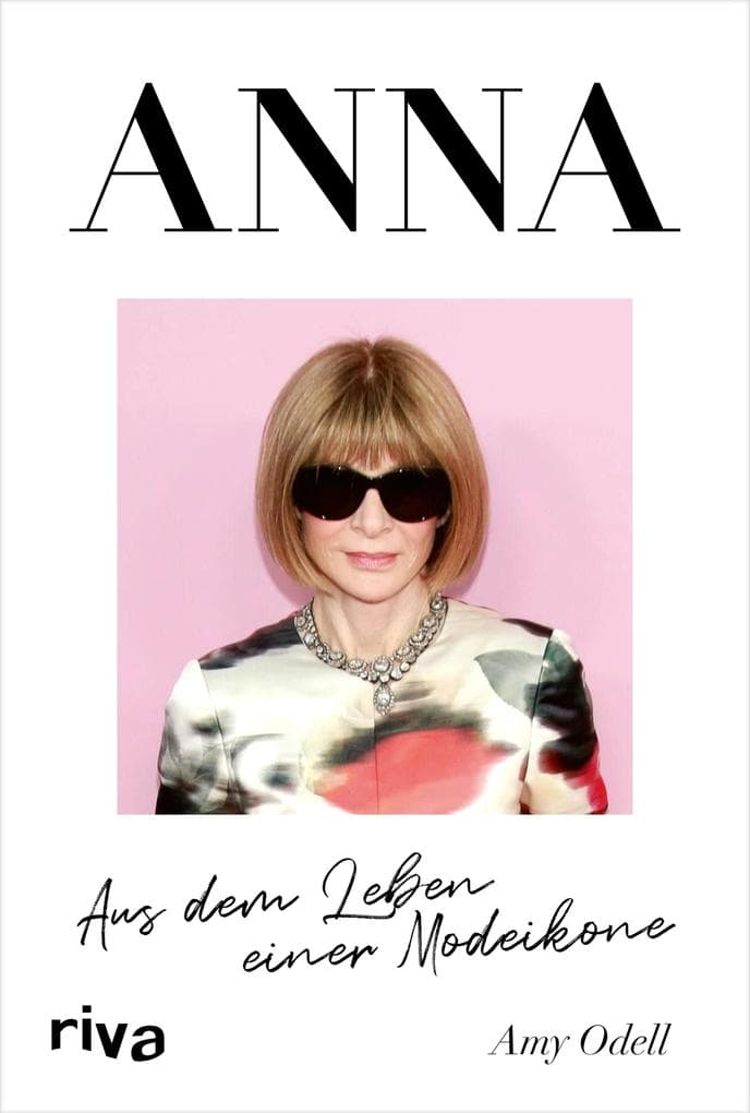 ANNA: Aus dem Leben einer Modeikone. Die Biografie über Vogue Chefin Anna Wintour. Bekannt aus 'Der Teufel trägt Prada'. Das perfekte Geschenk für Fans von Fashion, Mode, Lifestyle