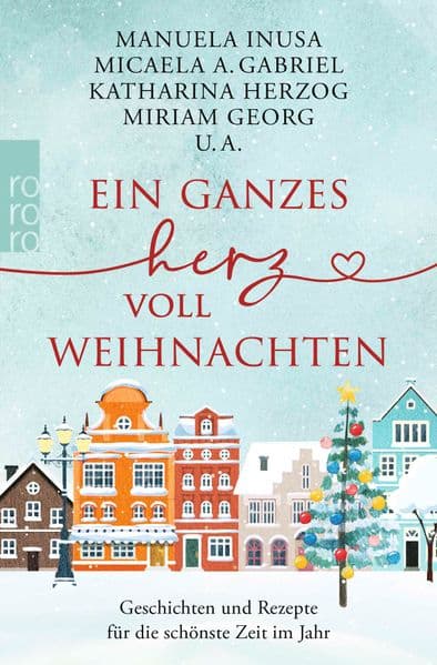 Ein ganzes Herz voll Weihnachten: Geschichten und Rezepte für die schönste Zeit im Jahr