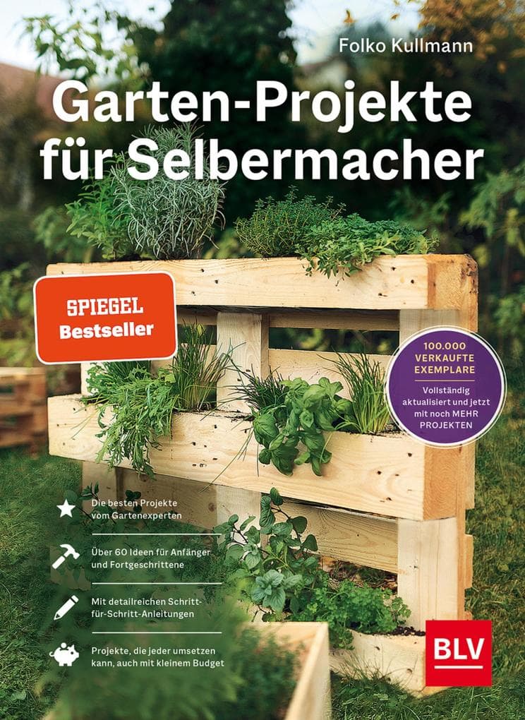 Garten-Projekte für Selbermacher: Der Spiegel-Bestseller für DIY-Projekte im Garten - jetzt komplett aktualisiert mit 25 neuen Projekten. | Kreative Anleitungen mit Upcycling für Beet & Balkon