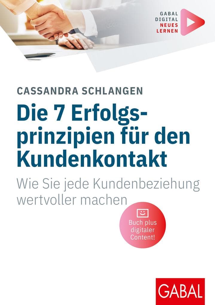 Die 7 Erfolgsprinzipien für den Kundenkontakt: Wie Sie jede Kundenbeziehung wertvoller machen | (Mit digitalen Zusatzinhalten zum Buch)