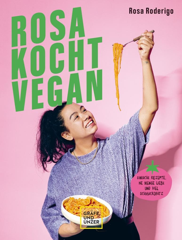 Rosa kocht vegan: Einfache Rezepte, ne Menge Liebe und viel Schmackofatz