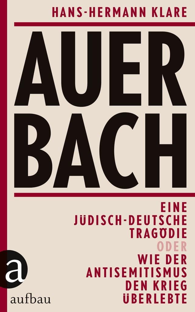 Auerbach: Eine jüdisch-deutsche Tragödie oder Wie der Antisemitismus den Krieg überlebte