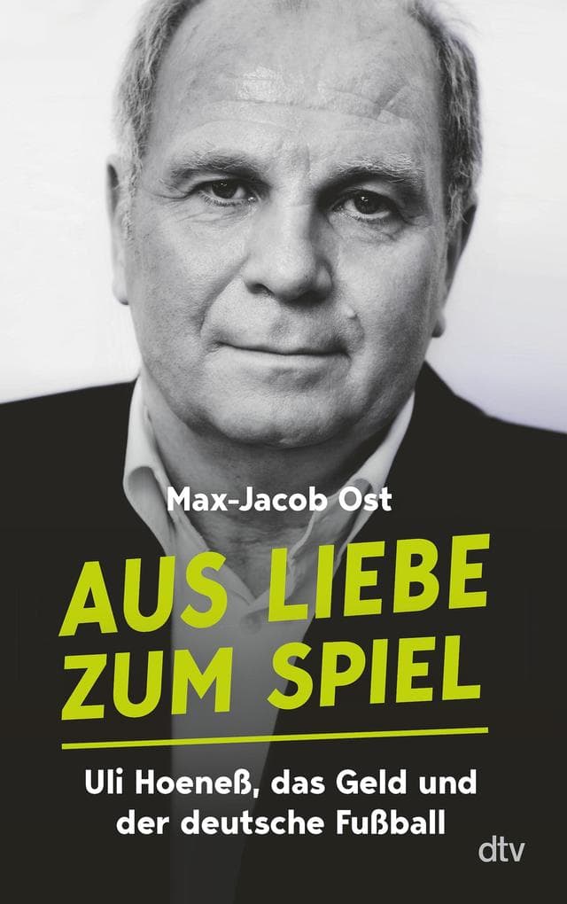 Aus Liebe zum Spiel: Uli Hoeneß, das Geld und der deutsche Fußball | "Eine der besten Aufarbeitungen der Bundesligageschichte." Sven Voss