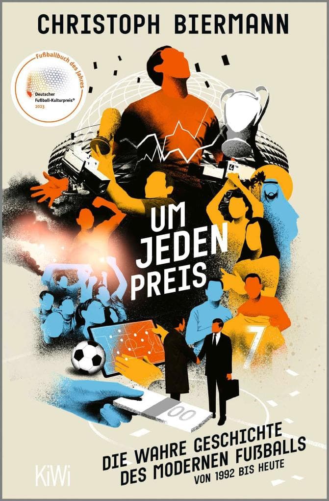 Um jeden Preis: Die wahre Geschichte des modernen Fußballs von 1992 bis heute | Ausgezeichnet als "Fußballbuch des Jahres 2023"