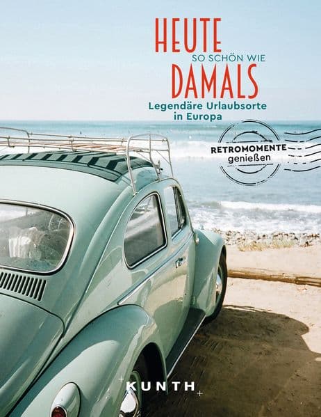KUNTH Bildband Heute so schön wie damals, Legendäre Urlaubsorte in Europa: Legendäre Urlaubsorte in Europa