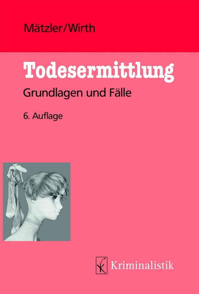 Todesermittlung: Grundlagen und Fälle