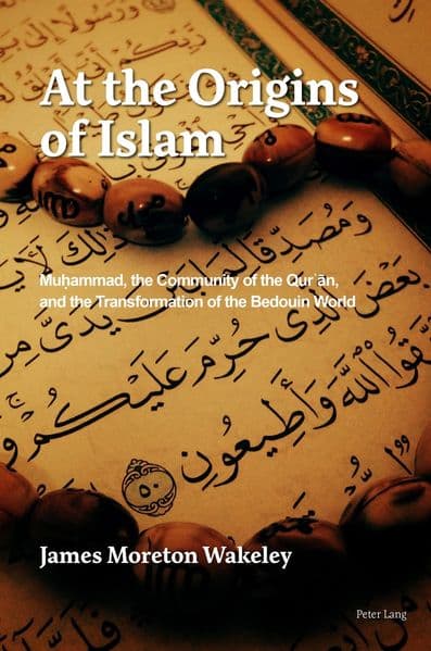 At the Origins of Islam: Muammad, the Community of the Qur'n, and the Transformation of the Bedouin World