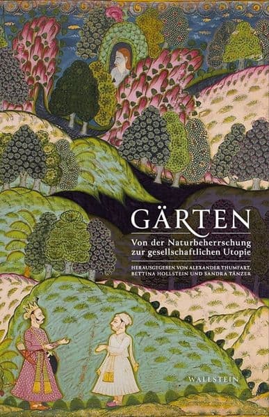 Gärten: Von der Naturbeherrschung zur gesellschaftlichen Utopie