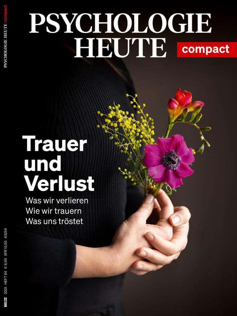 Psychologie Heute Compact 64: Trauer und Verlust: Was wir verlieren - Wie wir trauern - Was uns tröstet