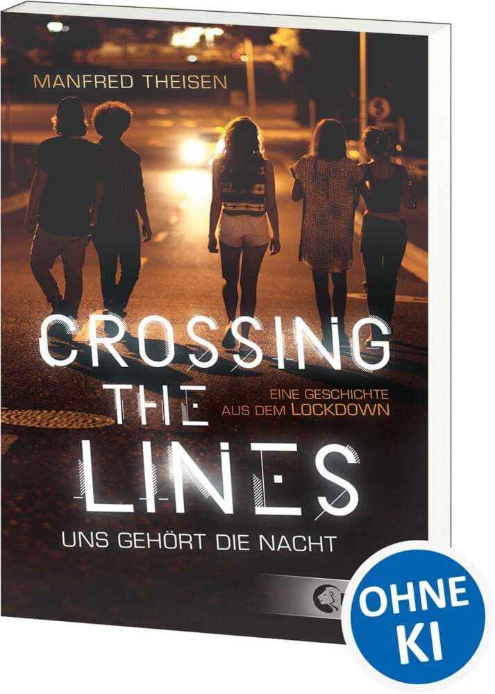 Crossing the Lines - Uns gehört die Nacht: Eine Geschichte aus dem Lockdown - Spannender Jugendroman über Mutproben und das Austesten von Grenzen