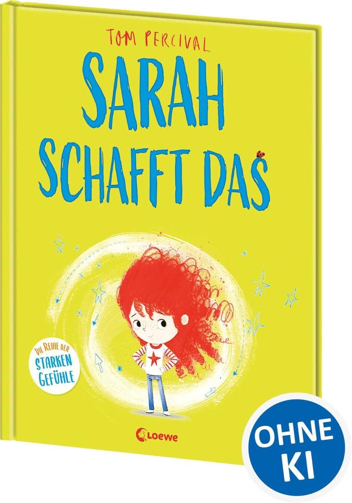 Sarah schafft das (Die Reihe der starken Gefühle): Hilf deinem Kind mit seinen Gefühlen umzugehen und nicht aufzugeben - Einfühlsames Bilderbuch für ein starkes Selbstbewusstsein ab 4 Jahren