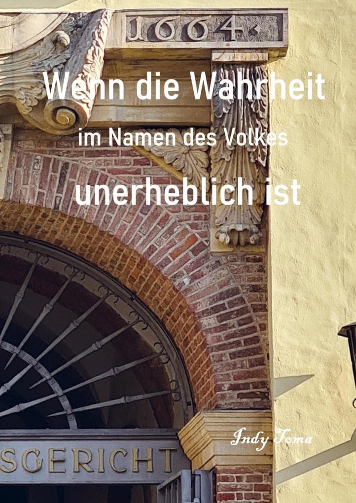 Wenn die Wahrheit im Namen des Volkes unerheblich ist: Eine Verfahrensakte seziert