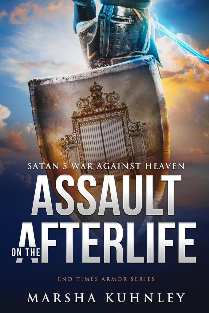 Assault On The Afterlife: Satan's War Against Heaven (End Times Armor, #2)