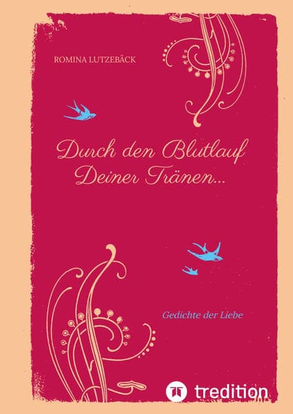 Durch den Blutlauf Deiner Tränen...: Gedichte der Liebe