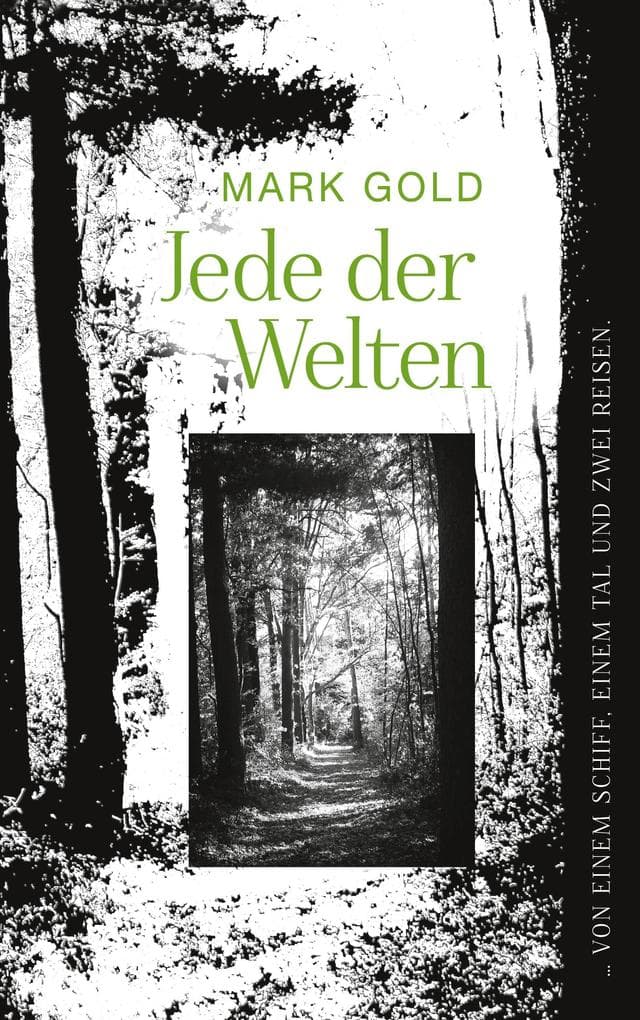 Jede der Welten: ... von einem Schiff, einem Tal und zwei Reisen.