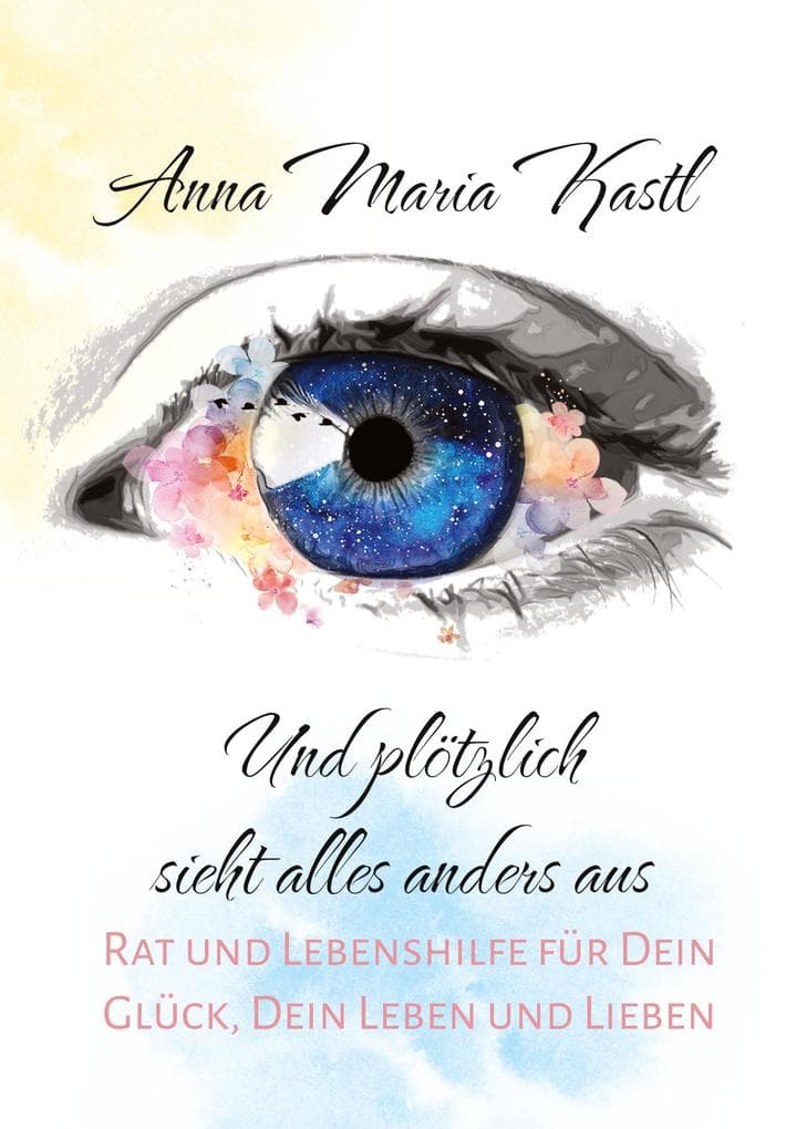 Und plötzlich sieht alles anders aus: Rat und Lebenshilfe für Dein Glück, Dein Leben und Lieben