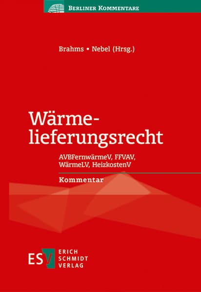 Wärmelieferungsrecht: AVBFernwärmeV, FFVAV, WärmeLV, HeizkostenV - - Kommentar