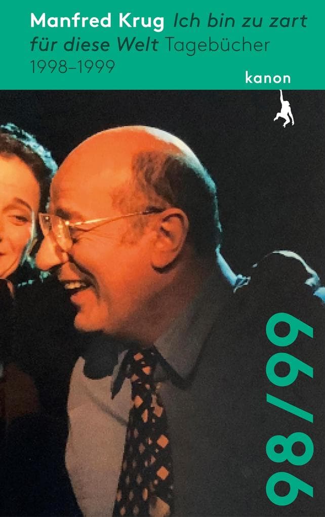 Manfred Krug. Ich bin zu zart für diese Welt: Tagebücher 1998 - 1999