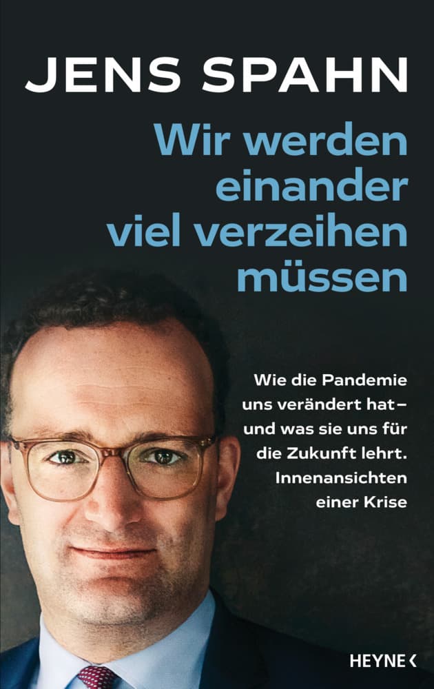 Wir werden einander viel verzeihen müssen: Wie die Pandemie uns verändert hat - und was sie uns für die Zukunft lehrt. Innenansichten einer Krise