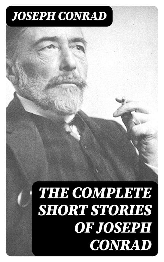 The Complete Short Stories of Joseph Conrad: Including Author's Memoirs, Letters & Critical Essays