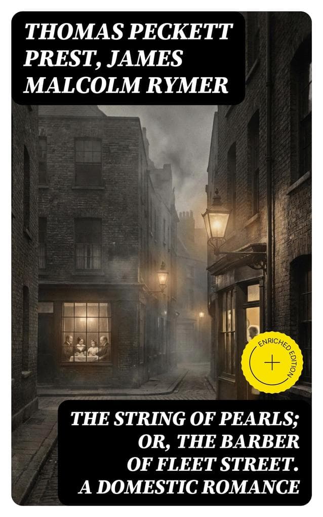 The String of Pearls; Or, The Barber of Fleet Street. A Domestic Romance: Enriched edition. Gothic Mysteries of Victorian London