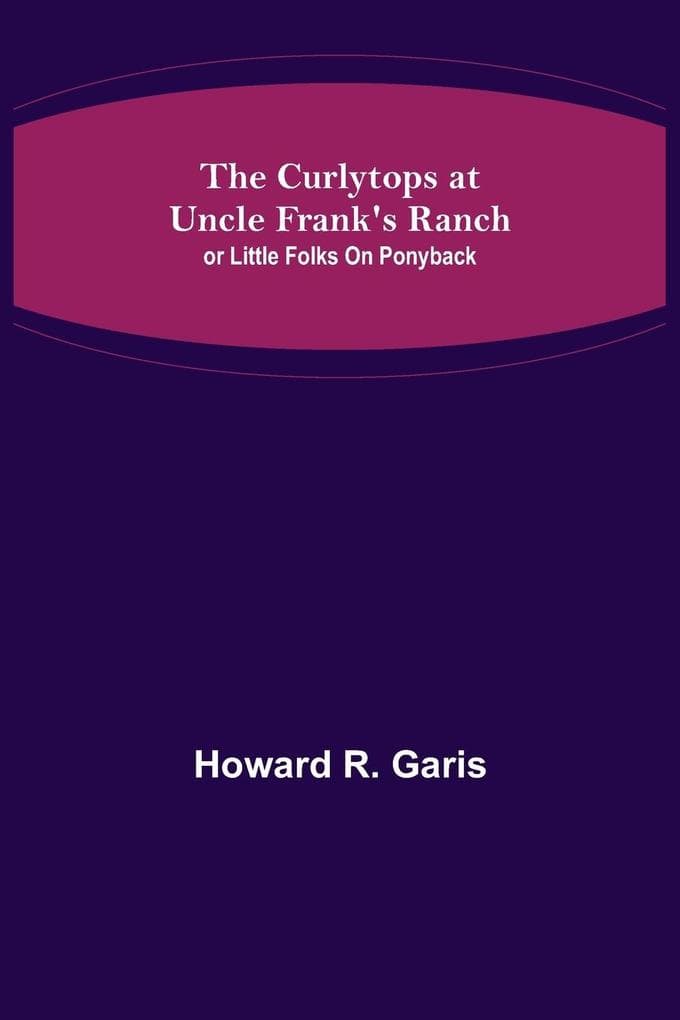 The Curlytops at Uncle Frank's Ranch; or Little Folks on Ponyback