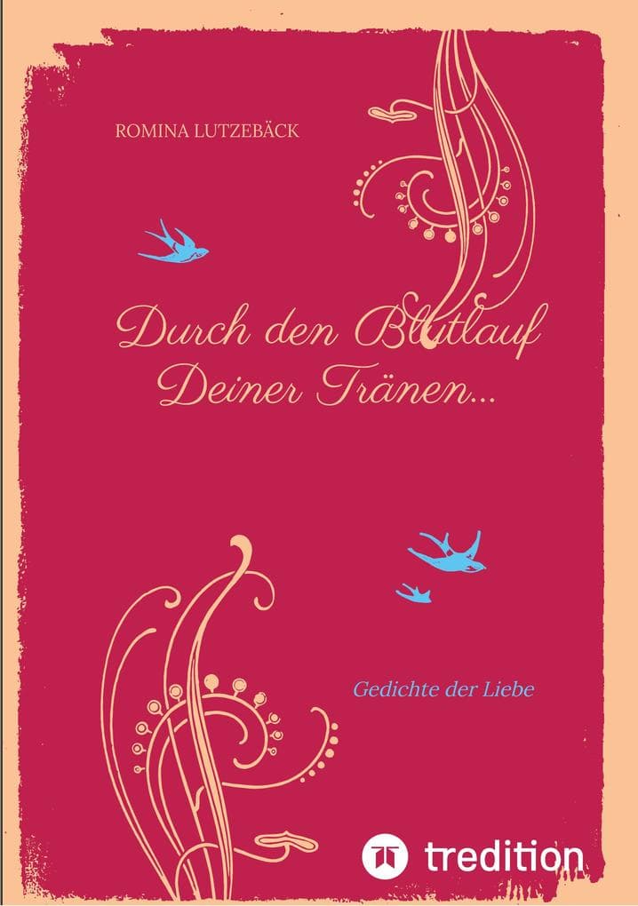 Durch den Blutlauf Deiner Tränen...: Gedichte der Liebe