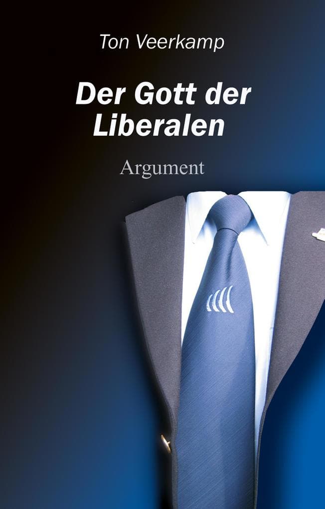Der Gott der Liberalen: Eine Kritik des Liberalismus