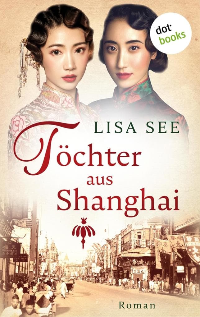 Töchter aus Shanghai: Roman | Die Frauen von Shanghai 1 - Eine Familiensaga über zwei Schwestern