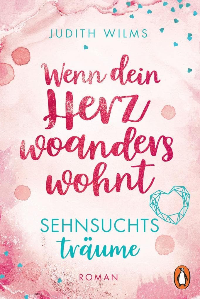 Wenn dein Herz woanders wohnt - Sehnsuchtsträume: Roman. Gratis Einstieg in den gleichnamigen Wohlfühl-Liebesroman