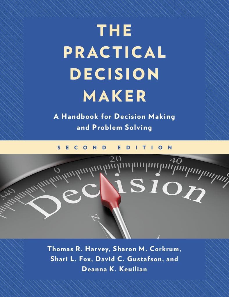 The Practical Decision Maker: A Handbook for Decision Making and Problem Solving in Organizations