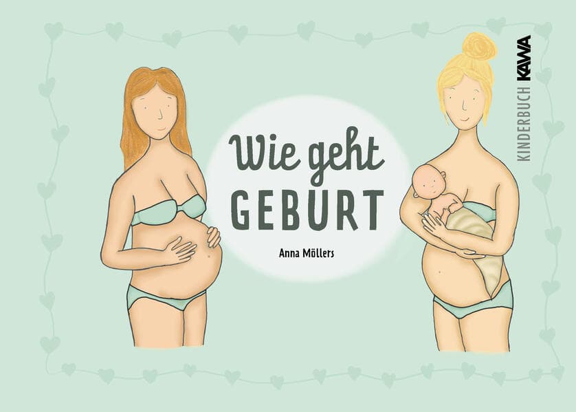 Wie geht Geburt: Einfühlsam und kindgerecht mit vielen schönen Illustrationen