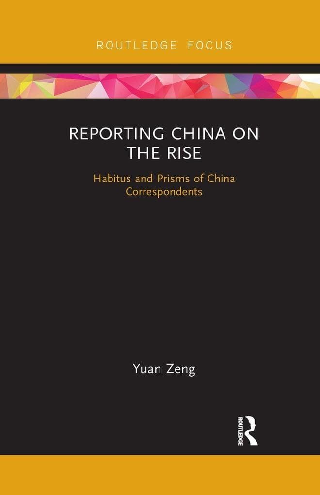 Reporting China on the Rise: Habitus and Prisms of China Correspondents