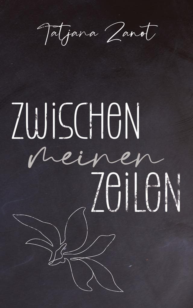 Zwischen meinen Zeilen: Gedichte über die Liebe und das Leben und allem, was dazwischen ist