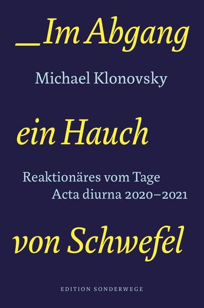 Im Abgang ein Hauch von Schwefel: Reaktionäres vom Tage. Acta diurna 2020-2021