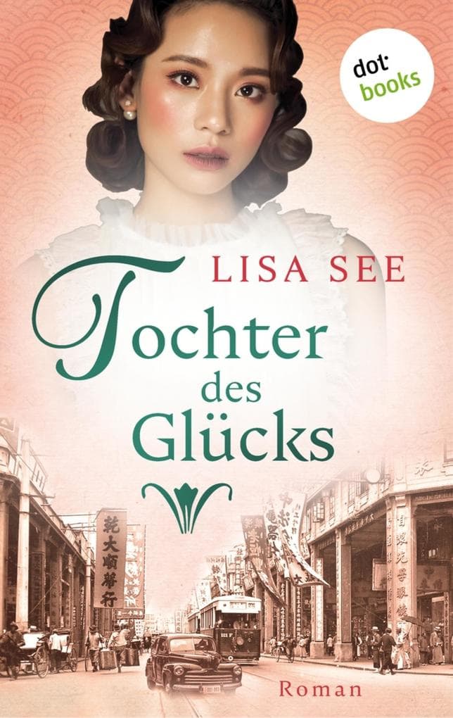 Tochter des Glücks: Tochter des Glücks: Roman | Die Frauen von Shanghai 2 - Eine bewegende Familiensaga