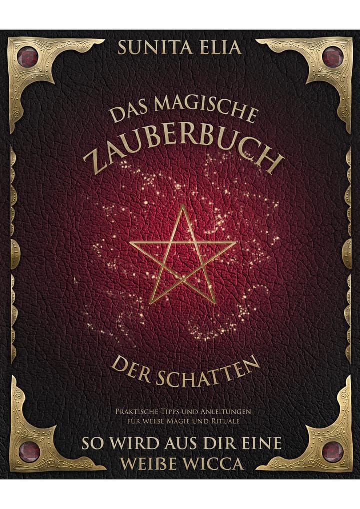 Das magische Zauberbuch der Schatten: So wird aus dir eine weiße Wicca! Praktische Tipps und Anleitungen für weiße Magie und Rituale. inkl. Hörbuch!