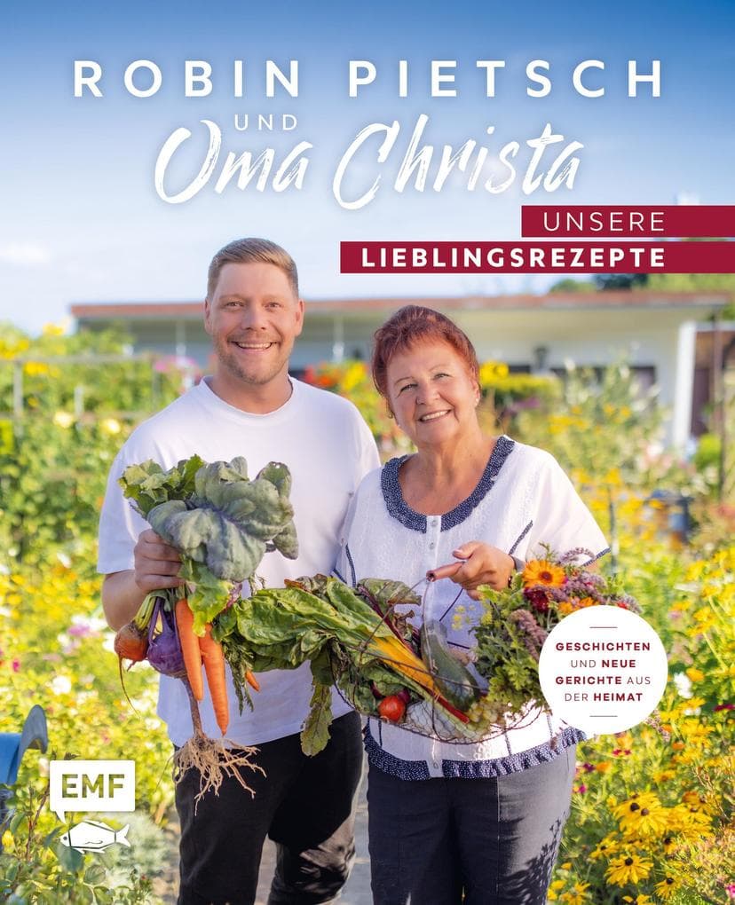Robin Pietsch und Oma Christa - Unsere Lieblingsrezepte: Geschichten und neue Gerichte aus der Heimat