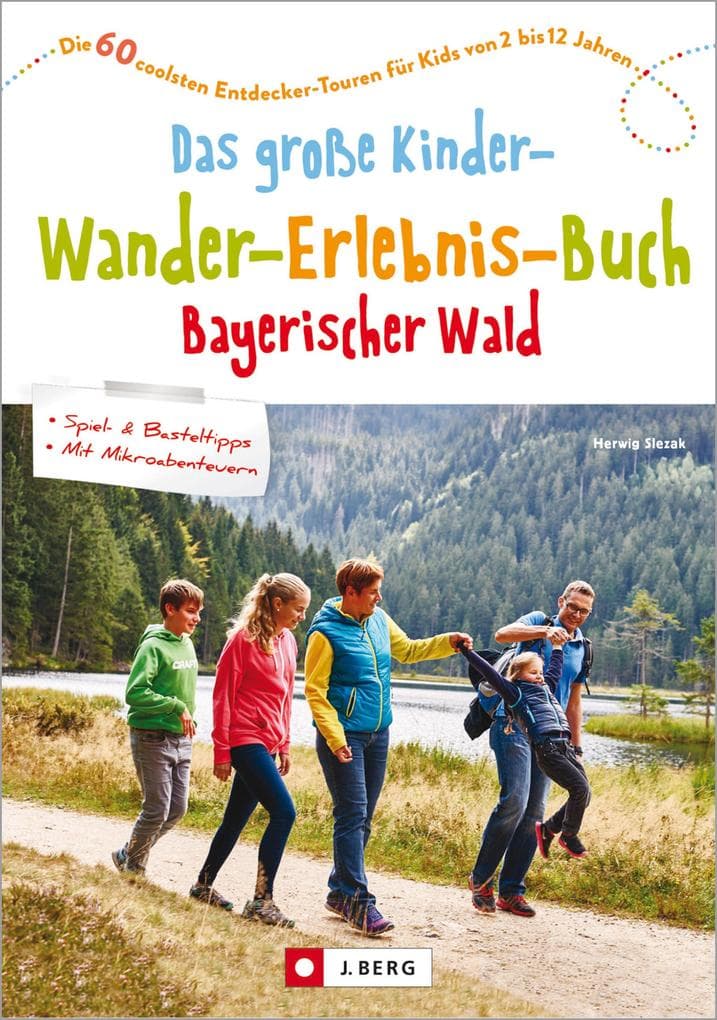 Das große Kinder-Wander-Erlebnis-Buch Bayerischer Wald: Die 60 coolsten Entdecker-Touren für Kids von 2 bis 12 Jahren