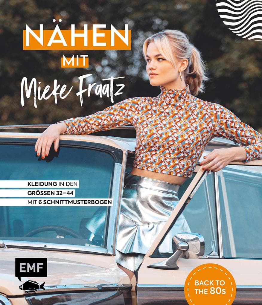 Nähen mit Mieke Fraatz - Back to the 80s: Kleidung in den Größen 34-44 - Mit 6 Schnittmusterbogen