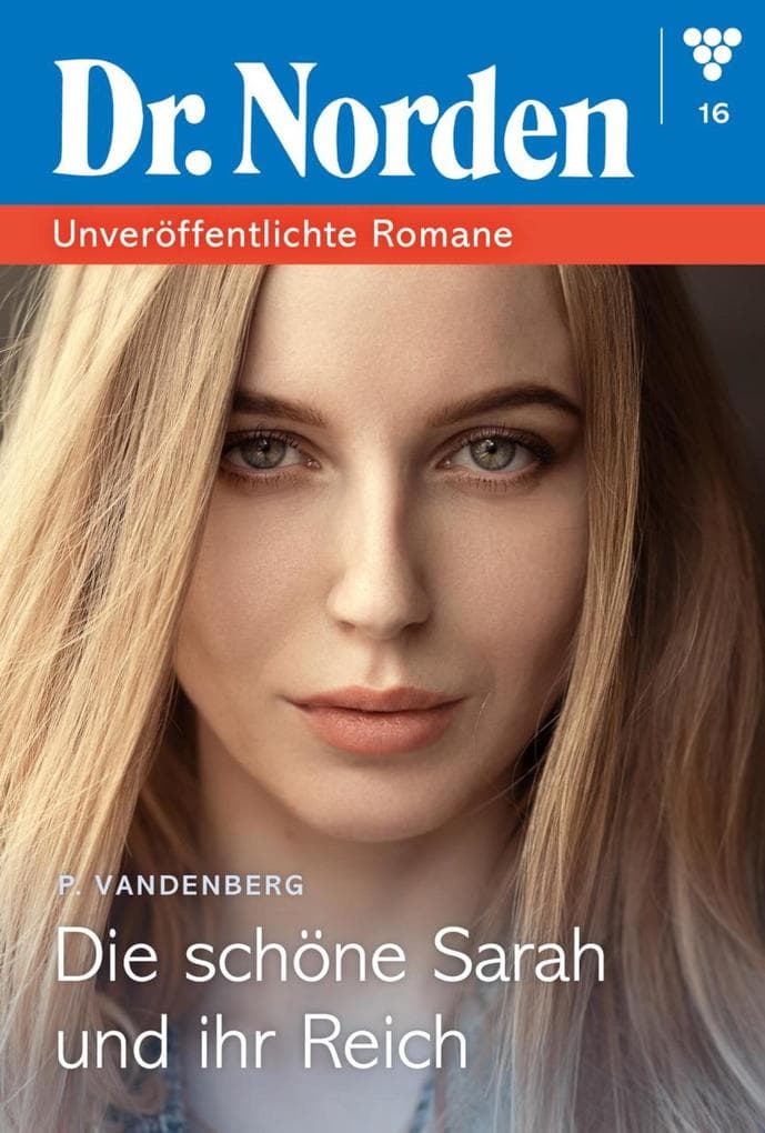 Die schöne Sarah und ihr Reich: Dr. Norden - Unveröffentlichte Romane 16 - Arztroman