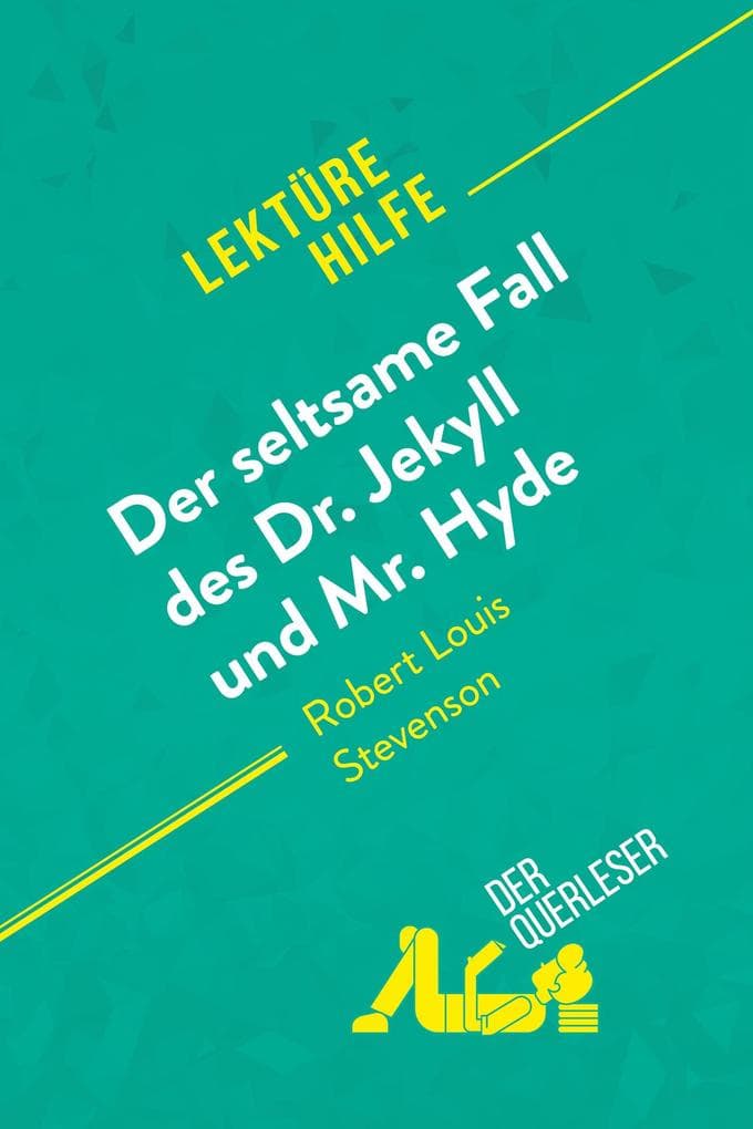 Der seltsame Fall des Dr. Jekyll und Mr. Hyde von Robert Louis Stevenson (Lektürehilfe): Detaillierte Zusammenfassung, Personenanalyse und Interpretation