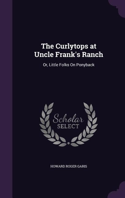 The Curlytops at Uncle Frank's Ranch: Or, Little Folks On Ponyback